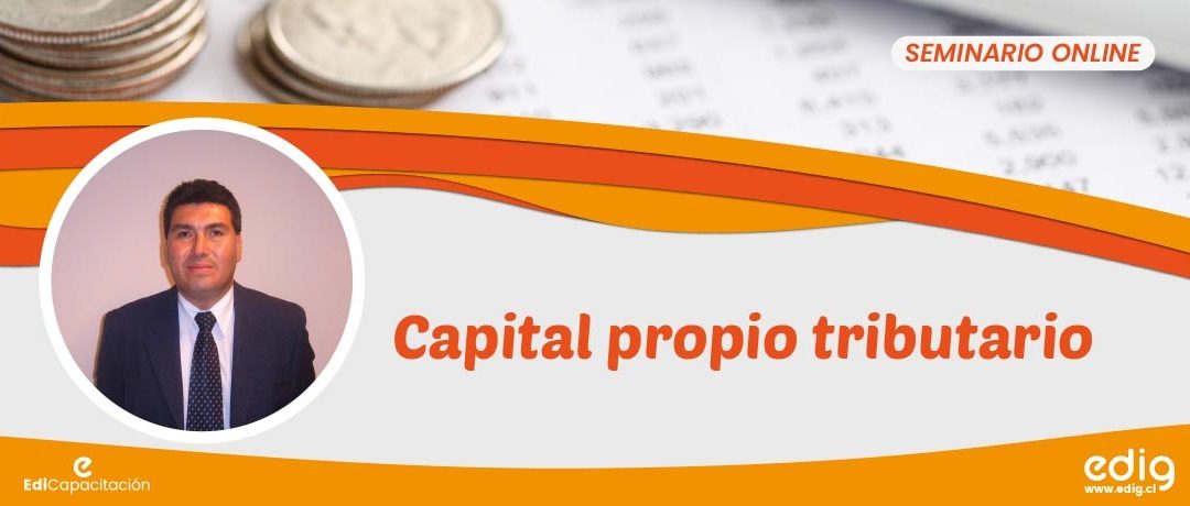 Capital Propio Tributario: revisa los detalles de la charla gratuita