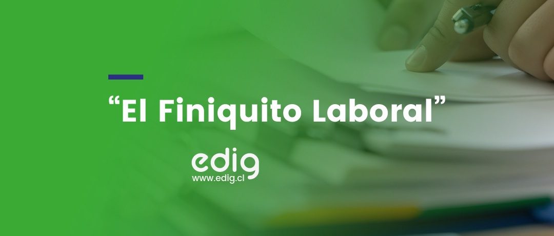 ¿De qué se trata el finiquito de trabajo en Chile?