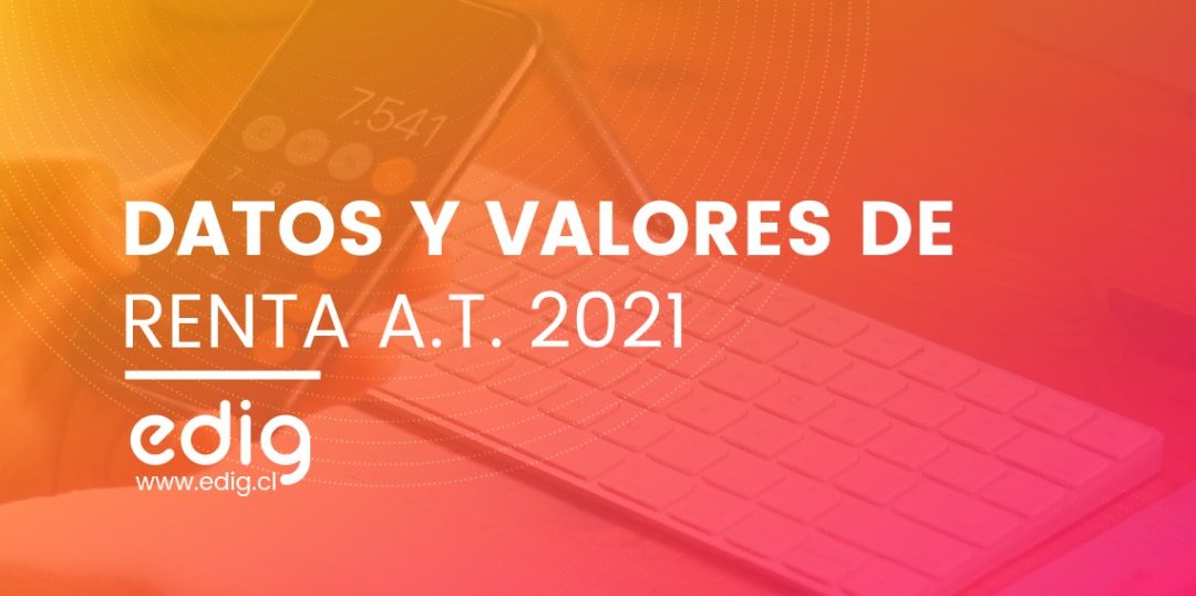 Datos y valores de renta Año Tributario 2021