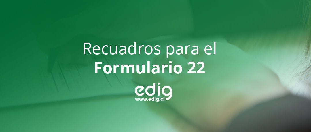 Recuadros del Formulario 22 para el Año Tributario 2021