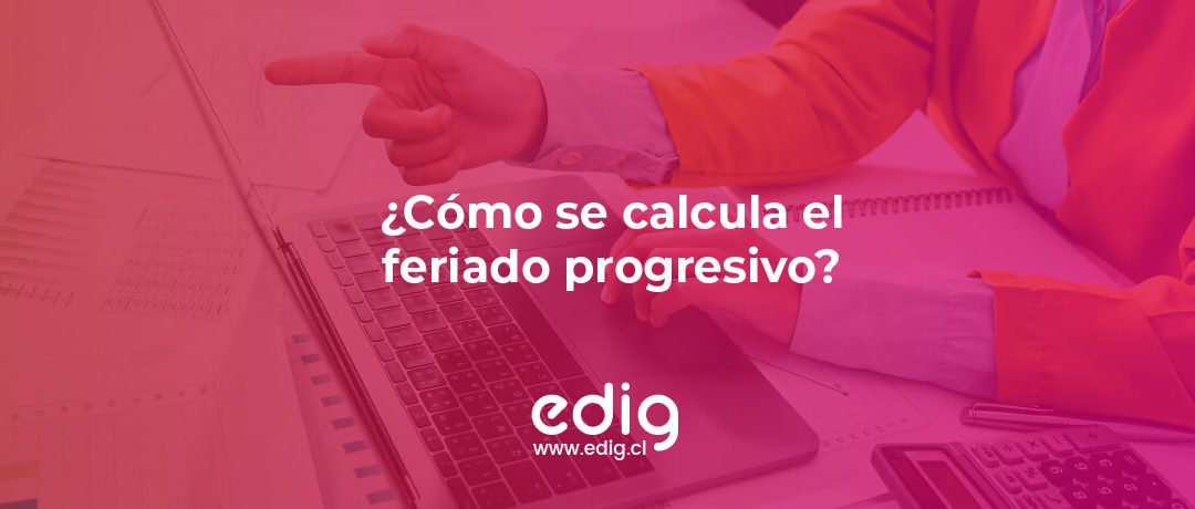 ¿Cómo se calcula el feriado progresivo en Chile?