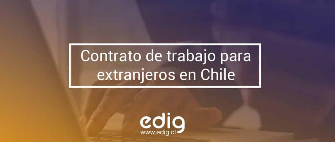 El contrato de trabajo para extranjeros en Chile