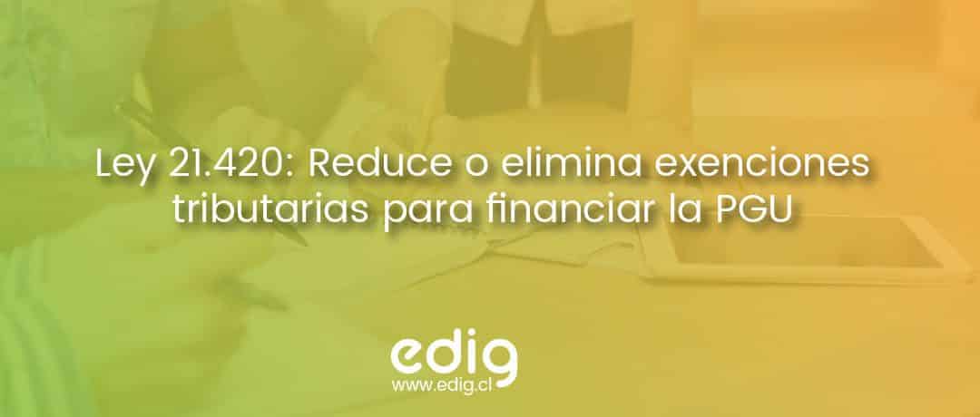 Ley 21.420: Reduce o elimina exenciones tributarias para financiar la PGU