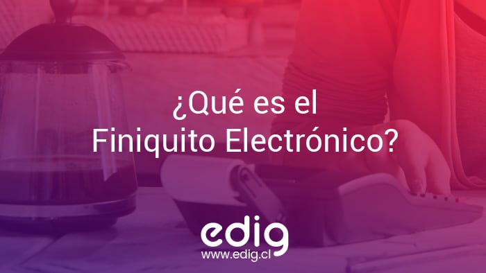 Finiquito Electrónico ejes principales Edig