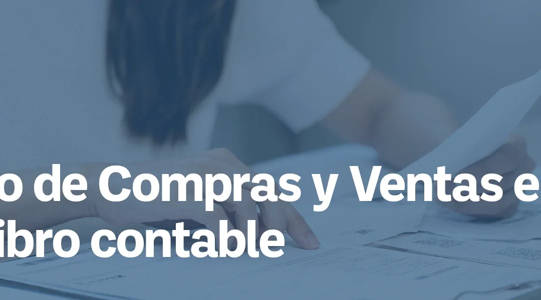 Registro de Compras y Ventas en Chile: RCV y libro contable