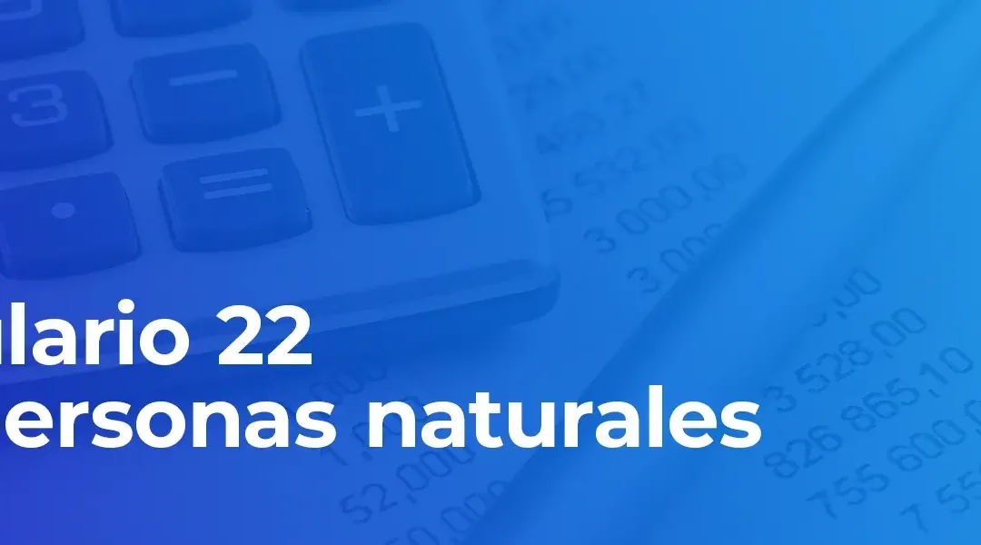 Formulario 22 ¿Qué deben declarar las personas naturales?