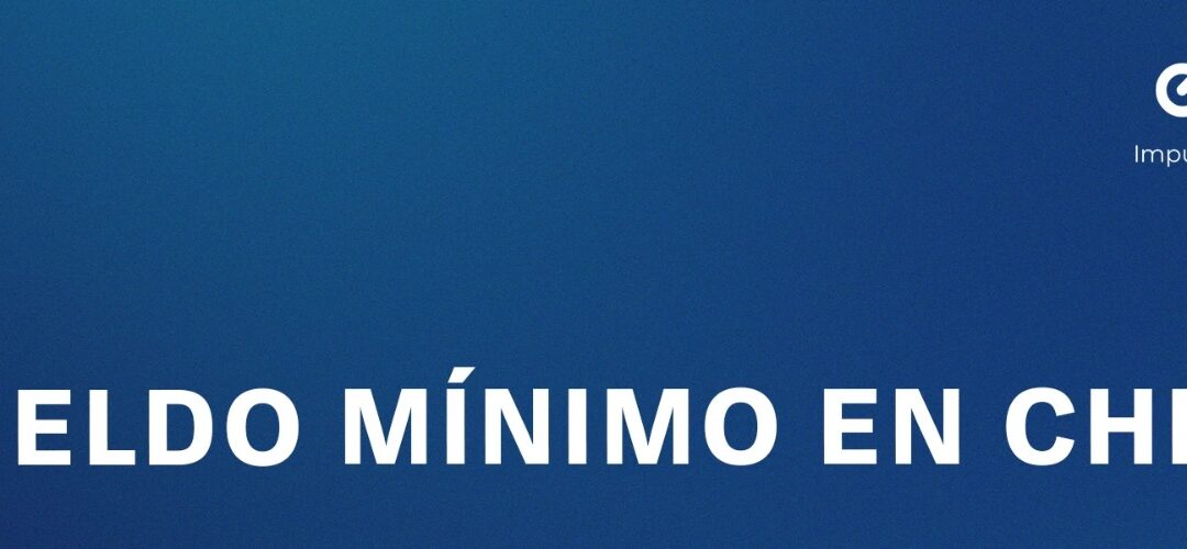 Sueldo Mínimo en Chile y sus reajustes: ¿Qué hacer como empleador?