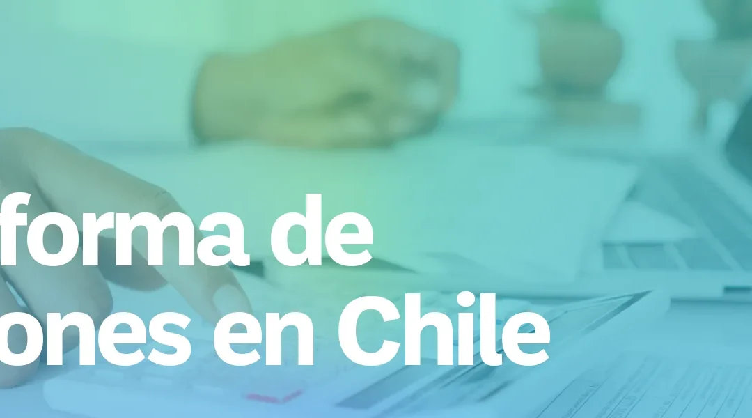 ¿De qué se trata la Reforma de Pensiones, año 2025, en Chile?