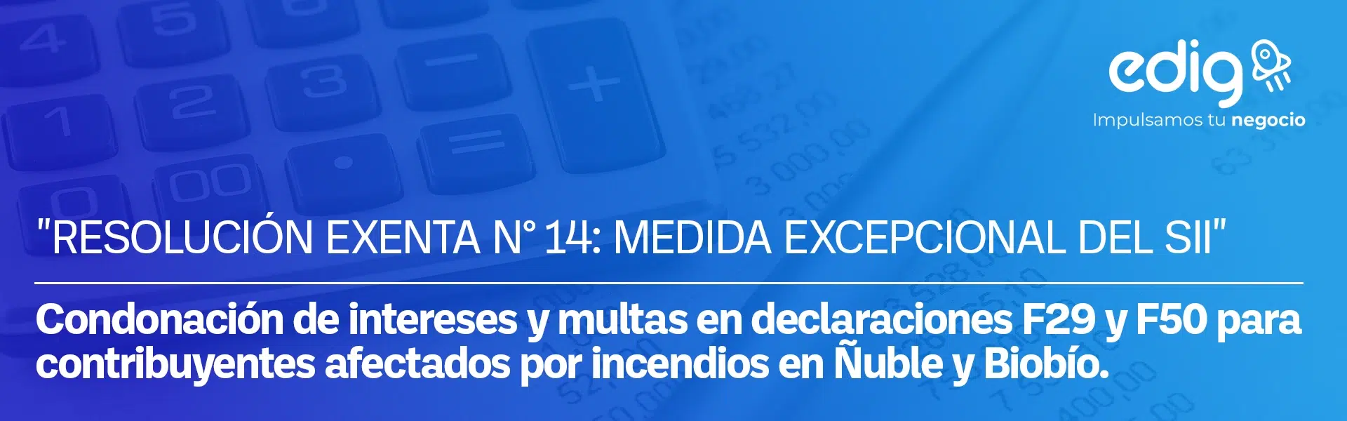resolucion exenta numero 14 del SII para declarar una medida excepcional, la condonacion de multas e intereses para todos los contribuyentes afectados por los incendios de las regiones de Ñuble y Biobio