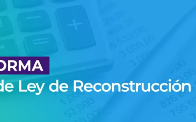 Claves tributarias del anuncio del Proyecto de Ley de Reconstrucción Nacional y sus posibles efectos