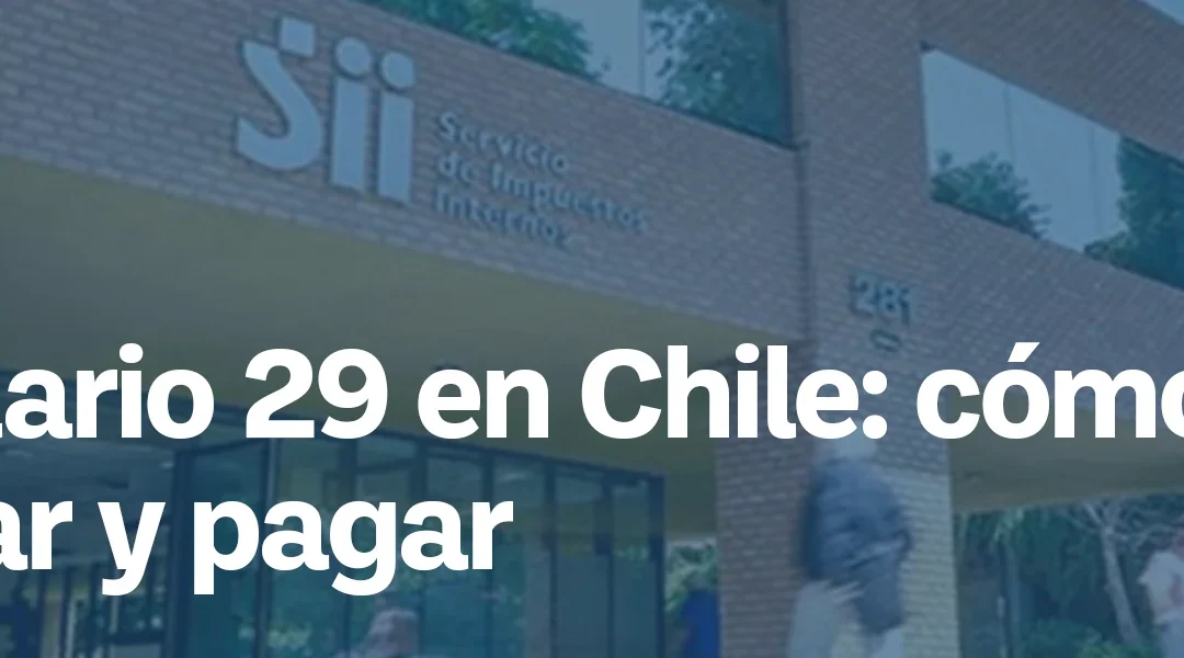 Formulario 29 en Chile: qué es, plazos y cómo declararlo